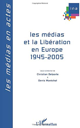 Les médias et la Libération en Europe : 1945-2005 : actes du colloque
