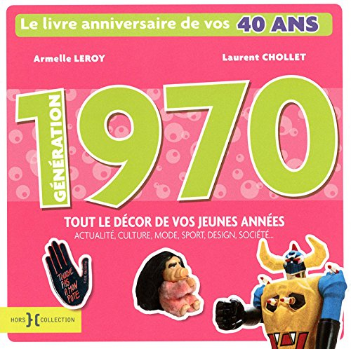 Génération 1970 : le livre anniversaire de vos 40 ans : tout le décor de vos jeunes années, actualit