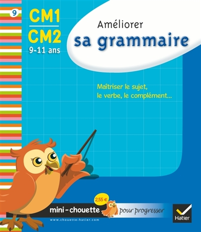 Améliorer sa grammaire CM1-CM2, 9-11 ans : maîtriser le sujet, le verbe, le complément...