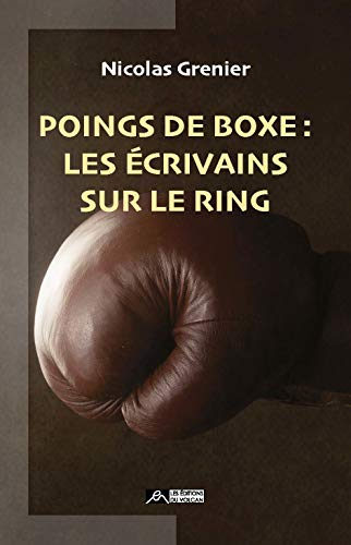 Poings de boxe : les écrivains sur le ring