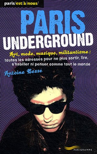 Paris underground : art, mode, musique, militantisme : toutes les adresses pour ne plus sortir, lire