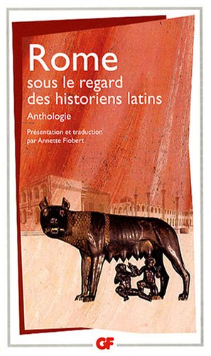 Rome sous le regard des historiens latins : anthologie