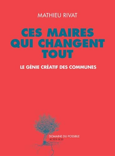 Ces maires qui changent tout : le génie créatif des communes