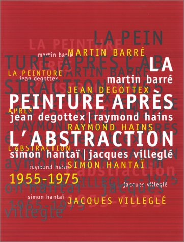 La peinture après l'abstraction 1955-1975 : Martin Barré, Jean Degottex, Raymond Hains, Simon Hantaï