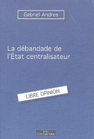 La débandade de l'Etat centraliste français : libre opinion