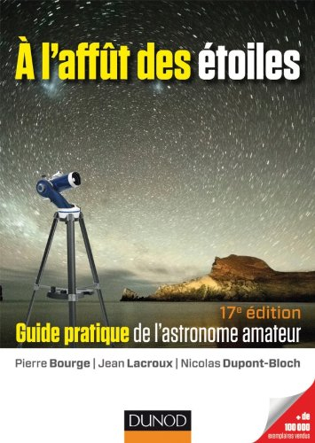 A l'affût des étoiles : guide pratique de l'astronome amateur