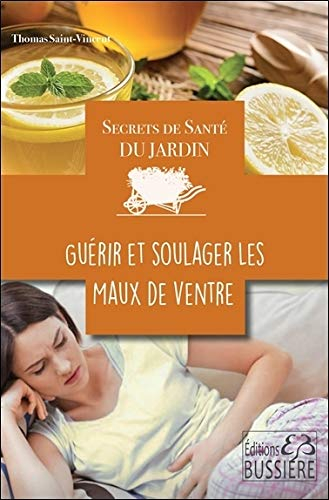 Secrets de santé du jardin. Guérir et soulager les maux du ventre