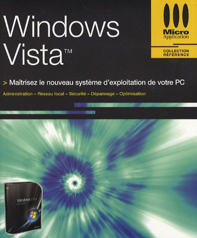 Windows Vista : maîtrisez le nouveau système d'exploitation de votre PC : administration, réseau loc