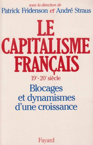Le Capitalisme français : 19e-20e siècle, blocages et dynamismes d'une croissance