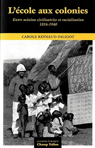 L'école aux colonies : entre mission civilisatrice et racialisation : 1816-1940