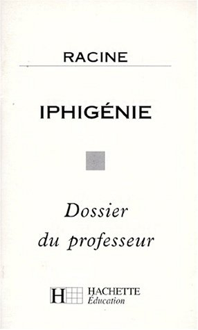 Iphigénie, Racine : dossier du professeur