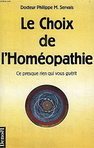 Le Choix de l'homéopathie : ce presque rien qui vous guérit