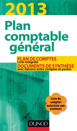 Plan comptable général 2013 : plan de comptes, liste intégrale, documents de synthèse avec liaisons 