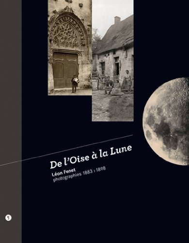 De l'Oise à la Lune : Léon Fenet, photographies 1883-1898 : exposition, Beauvais, Archives departeme