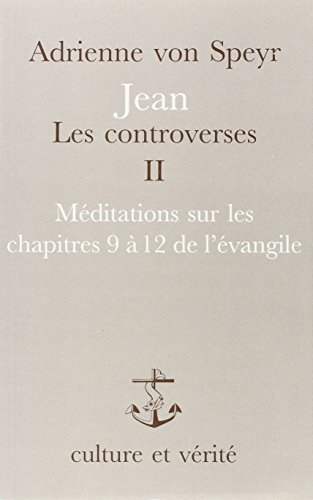 Jean, les controverses. Vol. 2. Méditations sur les chapitres 12 à 21 de l'Evangile