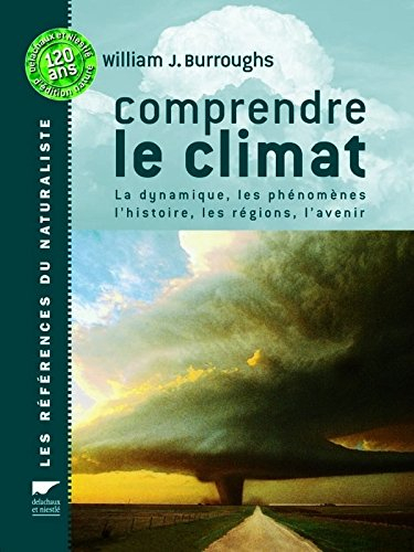Comprendre le climat : la dynamique, les phénomènes, les régions, l'histoire, l'avenir...