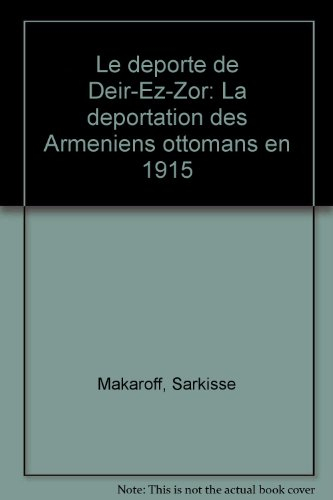 le déporté de deir-ez-zor : la déportation des arméniens ottomans en 1915