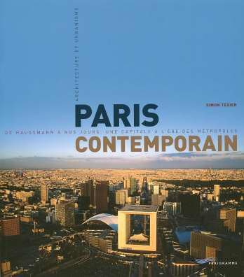 Paris contemporain : de Haussmann à nos jours, une capitale à l'ère des métropoles : architecture et