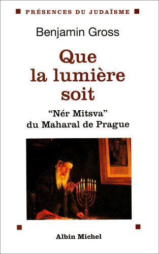 Que la lumière soit : Nér Mitzva, la flamme de la Mitsva du Maharal de Prague : traduction et commen