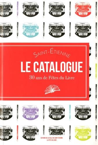 Saint-Etienne, le catalogue : 30 ans de Fête du livre