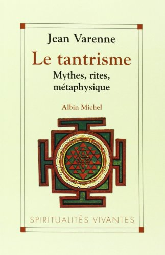 Le tantrisme : mythes, rites, métaphysique