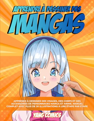 Apprendre à Dessiner Des Mangas: Apprenez à Dessiner des Visages, des Corps et des Accessoires de Pe