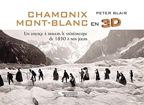 Chamonix Mont-Blanc en 3D : un voyage à travers le stéréoscope : de 1850 à nos jours