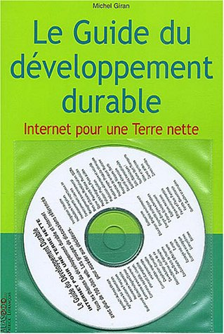 Le guide du développement durable : tout ce que vous avez toujours voulu savoir sur l'écologie et le