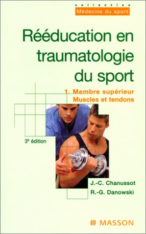 Rééducation en traumatologie du sport. Vol. 1. Membre supérieur, muscles et tendons