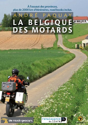 La Belgique des motards : à l'assaut des provinces, plus de 2000 km d'itinéraires, road books inclus
