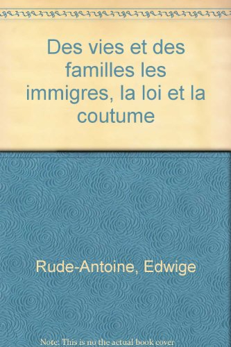 Des vies et des familles : les immigrés, la loi et la coutume