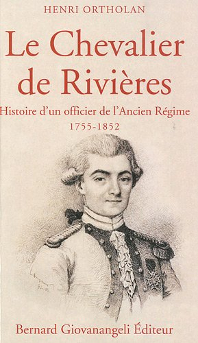 Le chevalier de Rivières : histoire d'un officier de l'Ancien Régime : 1755-1852