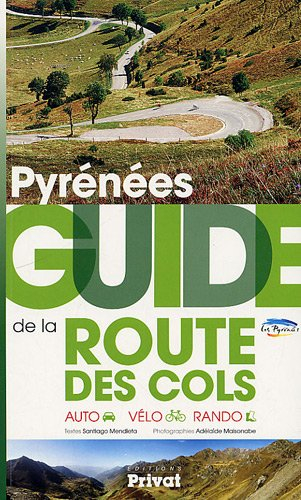 Pyrénées : guide de la route des cols : auto, vélo, rando