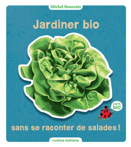 Jardiner bio sans se raconter de salades !