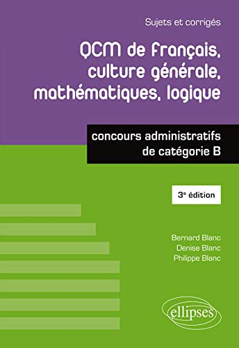 QCM de français, culture générale, mathématiques, logique : concours administratifs de catégorie B :