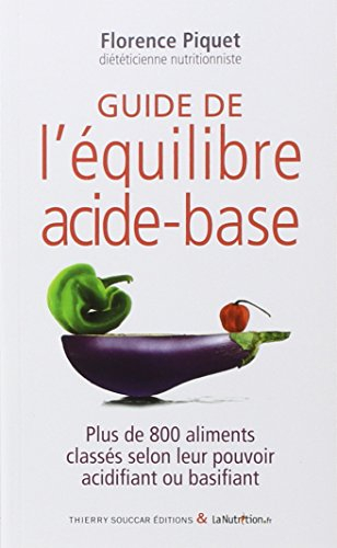 Guide de l'équilibre acide-base : plus de 800 aliments classés selon leur pouvoir acidifiant ou basi