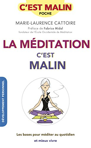 La méditation, c'est malin : les bases pour méditer au quotidien et mieux vivre