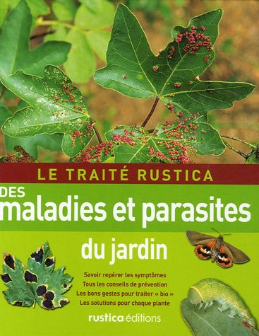 Le traité Rustica des maladies et parasites du jardin : savoir repérer les symptômes, tous les conse