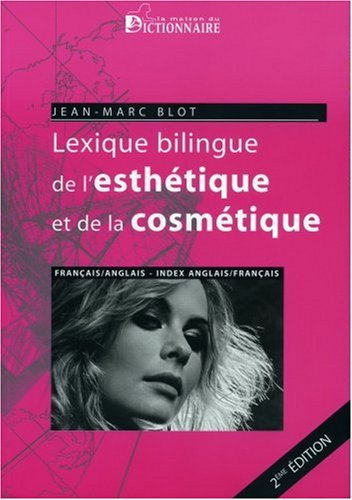 Lexique bilingue de l'esthétique et de la cosmétique : français-anglais, anglais-français