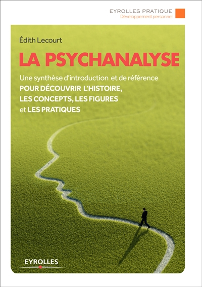 La psychanalyse : une synthèse d'introduction et de référence pour découvrir l'histoire, les concept