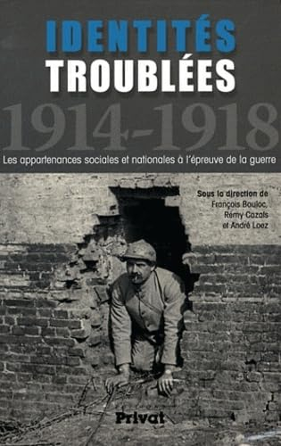 Identités troublées, 1914-1918 : les appartenances sociales et nationales à l'épreuve de la guerre