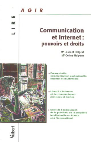 Communication et Internet : pouvoirs et droits : presse écrite, communication audiovisuelle, Interne