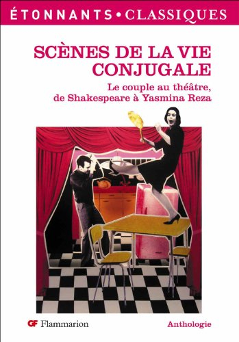 Scènes de la vie conjugale : le couple au théâtre, de Shakespeare à Yasmina Reza : anthologie