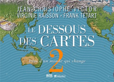 Le dessous des cartes. Vol. 2. Atlas d'un monde qui change
