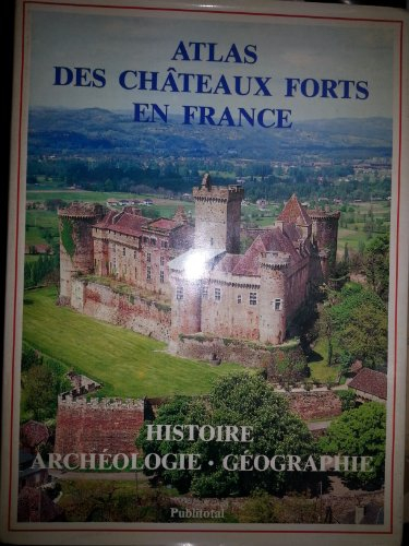 atlas des châteaux forts en france histoire archéologie géographie cartes de maurice fey photographi