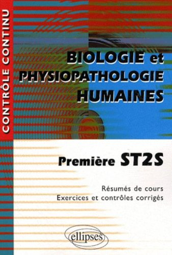 Biologie et physiopathologie humaines, première ST2S : résumés de cours, exercices et contrôles corr