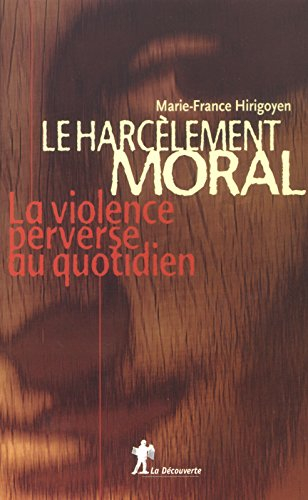 Le harcèlement moral : la violence perverse au quotidien - Marie-France Hirigoyen