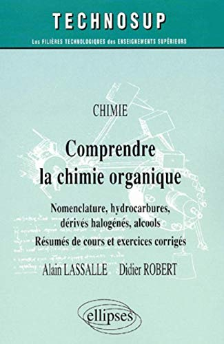 Chimie : comprendre la chimie organique : nomenclature, hydrocarbures, dérivés halogénés, alcools, r