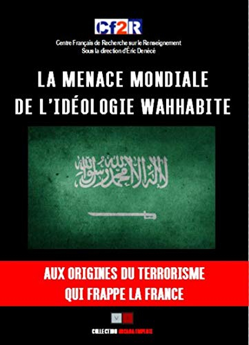 La menace mondiale de l'idéologie wahhabite : aux origines du terrorisme qui frappe la France