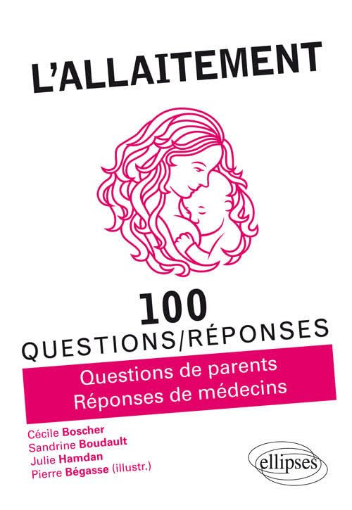 L'allaitement : 100 questions-réponses : questions de parents, réponses de médecins